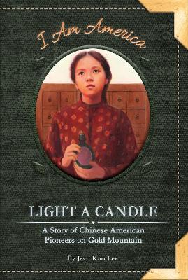 Light a Candle: A Story of Chinese American Pioneers on Gold Mountain book