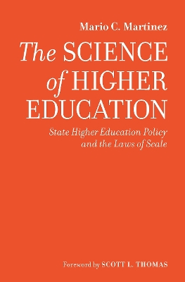 The Science of Higher Education: State Higher Education Policy and the Laws of Scale by Mario C. Martinez