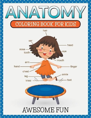 Anatomy: Coloring Book For Kids- Awesome Fun book