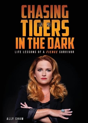 Chasing Tigers in the Dark: Life Lessons of a Fierce Survivor book