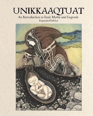 Unikkaaqtuat: An Introduction to Inuit Myths and Legends: Expanded Edition by Neil Christopher