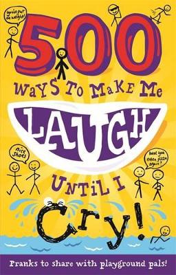500 Ways to Make Me Laugh Until I Cry! book