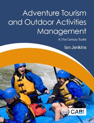 Adventure Tourism and Outdoor Activities Management: A 21st Century Toolkit by Ian Jenkins