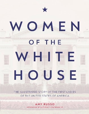 Women of the White House: The Illustrated Story of the First Ladies of the United States of America book