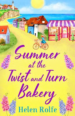 Summer at the Twist and Turn Bakery: An uplifting, feel-good read from bestseller Helen Rolfe by Helen Rolfe