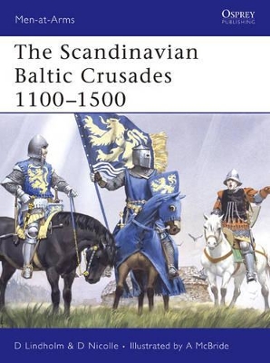 The Scandinavian Baltic Crusades 11th-15th Centuries by Dr David Nicolle