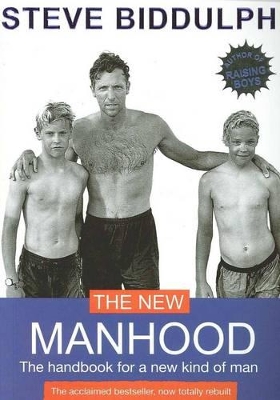 The New Manhood: The Handbook for a New Kind of Man by Steve Biddulph