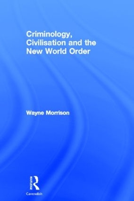 Criminology, Civilisation and the New World Order by Wayne Morrison