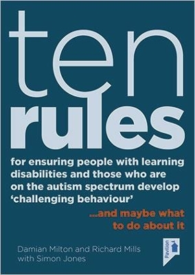 10 Rules for Ensuring People with Learning Disabilities and Those Who are on the Autism Spectrum Develop 'Challenging Behaviour': ...And Maybe What to Do About it book