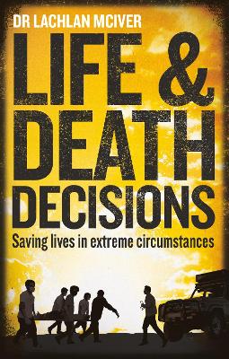 Life and Death Decisions: Saving lives in extreme circumstances book