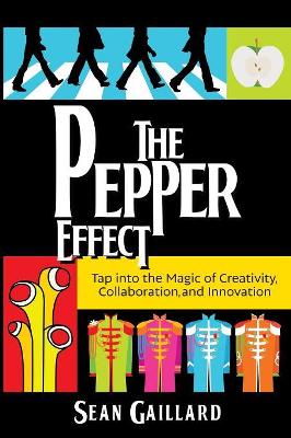 The Pepper Effect: Tap into the Magic of Creativity, Collaboration, and Innovation book