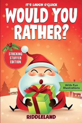 It's Laugh O'Clock - Would You Rather? Stocking Stuffer Edition: A Hilarious and Interactive Question Game Book for Boys and Girls - Christmas Gift for Kids book