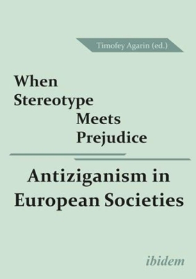 When Stereotype Meets Prejudice – Antiziganism in European Societies book