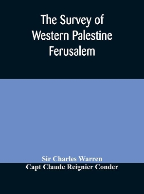 The Survey of Western Palestine Ferusalem by Sir Charles Warren
