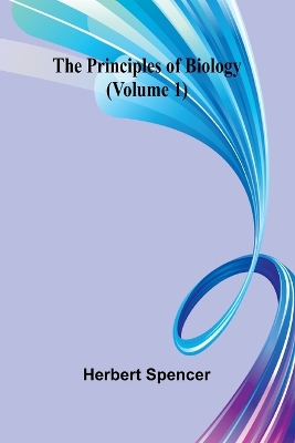 The Principles of Biology (Volume 1) book