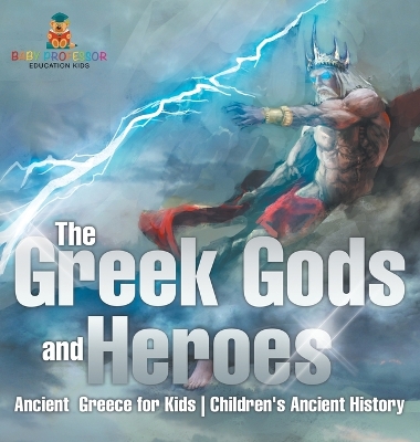 The Greek Gods and Heroes - Ancient Greece for Kids Children's Ancient History book