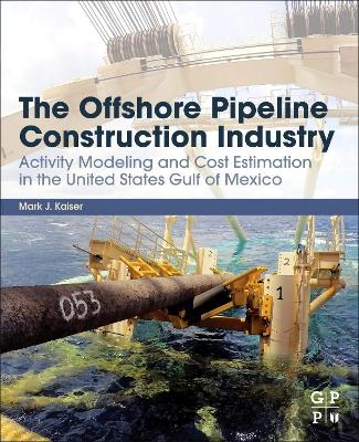 The Offshore Pipeline Construction Industry: Activity Modeling and Cost Estimation in the U.S Gulf of Mexico book