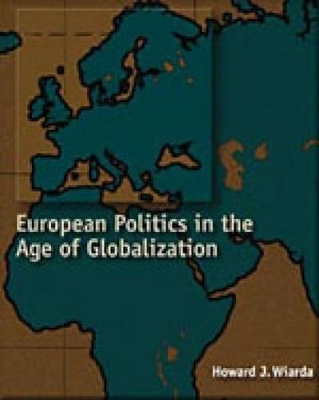 European Politics in the Age of Globalization by Howard J. Wiarda