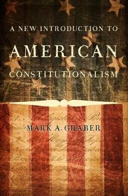 New Introduction to American Constitutionalism by Mark A Graber