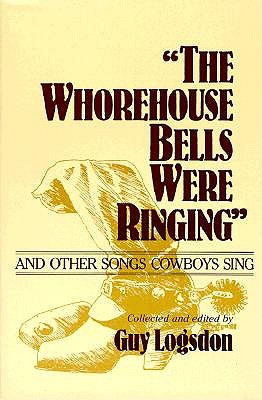 Whorehouse Bells Were Ringing and Other Songs Cowboys Sing book