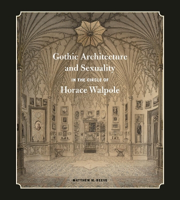 Gothic Architecture and Sexuality in the Circle of Horace Walpole book