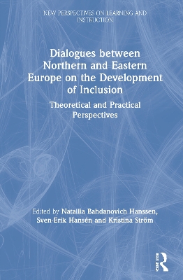 Dialogues between Northern and Eastern Europe on the Development of Inclusion: Theoretical and Practical Perspectives by Natallia Bahdanovich Hanssen