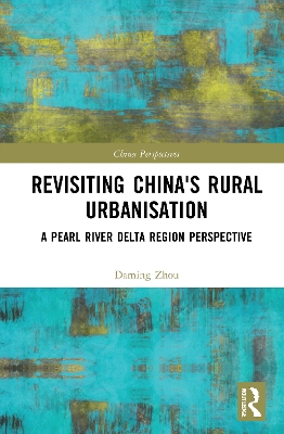 Revisiting China's Rural Urbanisation: A Pearl River Delta Region Perspective book