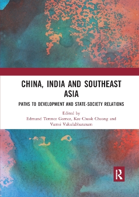 China, India and Southeast Asia: Paths to development and state-society relations by Edmund Terence Gomez