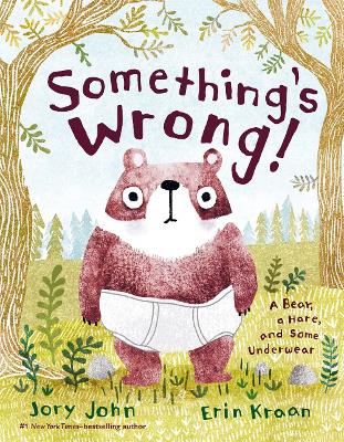 Something's Wrong!: A Bear, a Hare, and Some Underwear book