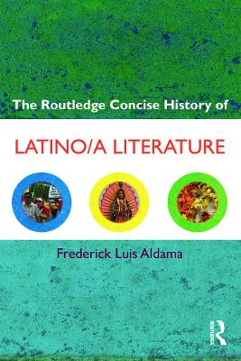 The Routledge Concise History of Latino/a Literature by Frederick Luis Aldama