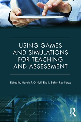 Using Games and Simulations for Teaching and Assessment by Harold F. O'Neil, Jr.