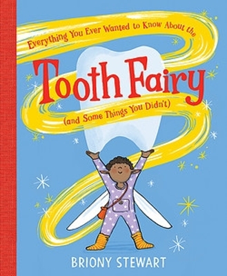 Everything You Ever Wanted to Know About the Tooth Fairy (And Some Things You Didn't) book