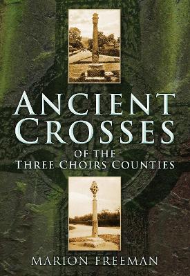 Ancient Crosses of The Three Choirs Counties book