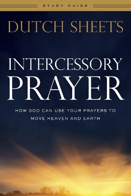 Intercessory Prayer Study Guide by Dutch Sheets