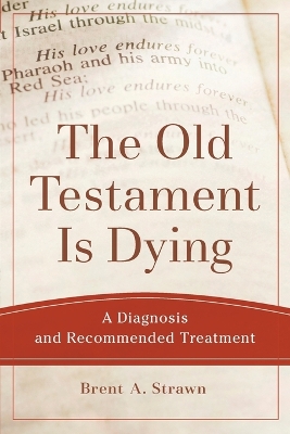 The Old Testament Is Dying – A Diagnosis and Recommended Treatment book