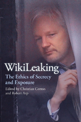 WikiLeaking: The Ethics of Secrecy and Exposure book