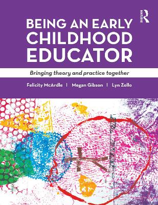 Being an Early Childhood Educator: Bringing theory and practice together by Felicity McArdle