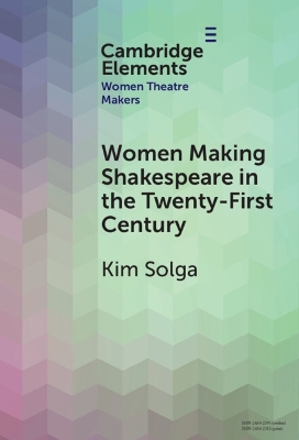 Women Making Shakespeare in the Twenty-First Century by Kim Solga