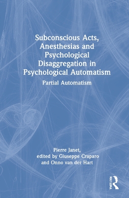 Subconscious Acts, Anesthesias and Psychological Disaggregation in Psychological Automatism: Partial Automatism book