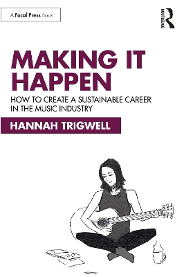 Making It Happen: How to Create a Sustainable Career in the Music Industry book