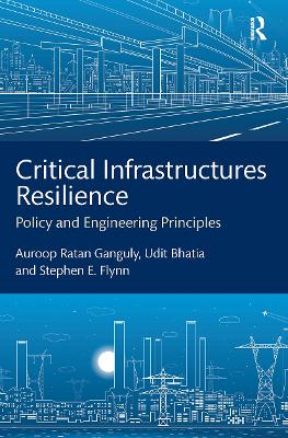 Critical Infrastructures Resilience: Policy and Engineering Principles by Auroop Ratan Ganguly