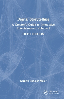 Digital Storytelling: A Creator's Guide to Interactive Entertainment, Volume I by Carolyn Handler Miller