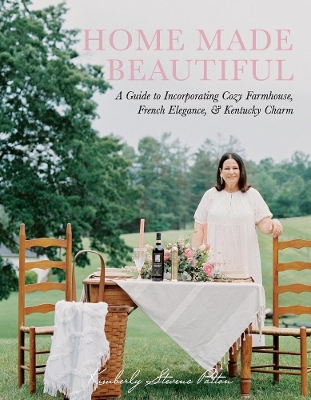 Home Made Beautiful: A Guide to Incorporating Cozy Farmhouse, French Elegance, & Kentucky Charm book