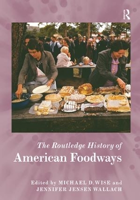 The Routledge History of American Foodways by Michael D. Wise