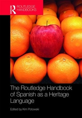 Routledge Handbook of Spanish as a Heritage Language by Kim Potowski