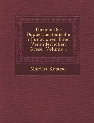 Theorie Der Doppeltperiodischen Functionen Einer Veranderlichen Gr Sse, Volume 1 book