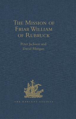 The The Mission of Friar William of Rubruck: His Journey to the Court of the Great Khan Möngke, 1253–1255 by Peter Jackson
