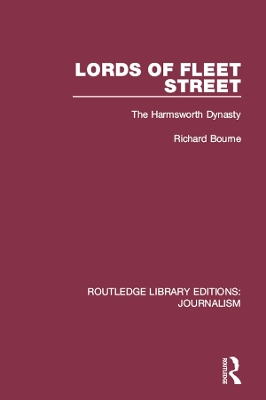 Lords of Fleet Street: The Harmsworth Dynasty by Richard Bourne