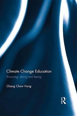 Climate Change Education: Knowing, doing and being by Chang Chew Hung