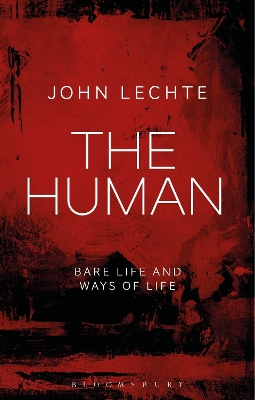 The The Human: Bare Life and Ways of Life by John Lechte